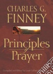 Principles of Prayer libro in lingua di Finney Charles G., Parkhurst Louis Gifford