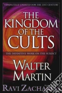 The Kingdom of the Cults libro in lingua di Martin Walter Ralston, Zacharias Ravi K. (EDT), Rische Jill Martin (EDT), Rische Kevin (EDT)