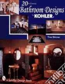 20th Century Bathroom Design by Kohler libro in lingua di Skinner Tina