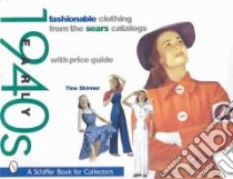 Fashionable Clothing from the Sears Catalogs libro in lingua di Skinner Tina, Schuck Jenna Palecko (PHT)
