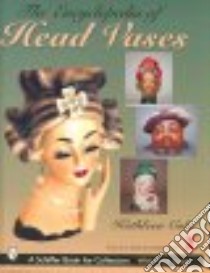 The Encyclopedia of Head Vases libro in lingua di Cole Kathleen