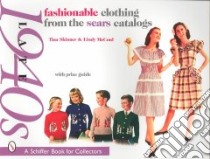 Fashionable Clothing from the Sears Catalogs libro in lingua di Skinner Tina, McCord Lindy