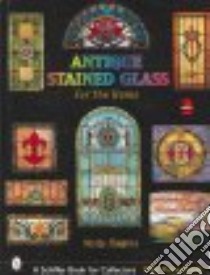 Antique Stained Glass Windows For The Home libro in lingua di Higgins Molly
