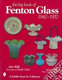 The Big Book of Fenton Glass, 1940-1970 libro in lingua di Walk John, Gates Joseph