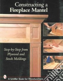 Constructing a Fireplace Mantel libro in lingua di Penberthy Steve, Welsh Lawrence S.
