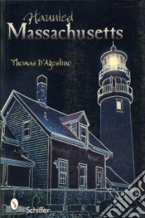 Haunted Massachusetts libro in lingua di D'Agostino Thomas, Nicholson Arlene (PHT)