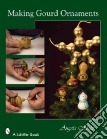 Making Gourd Ornaments For Holiday Decorating libro in lingua di Mohr Angela