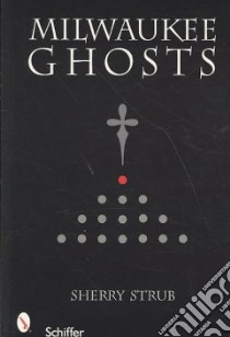 Milwaukee Ghosts libro in lingua di Strub Sherry