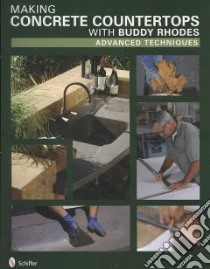 Making Concrete Countertops with Buddy Rhodes libro in lingua di Rhodes Buddy