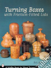 Turning Boxes with Friction-Fitted Lids libro in lingua di Bowers Bill