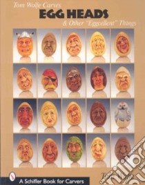 Tom Wolfe Carves Egg Heads & Other “Eggcellent” Things libro in lingua di Wolfe Tom