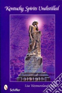 Kentucky Spirits Undistilled libro in lingua di Westmoreland-doherty Lisa