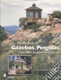 The Big Book of Gazebos, Pergolas, and Other Backyard Architecture libro in lingua di Denlick Tom, Skinner Tina