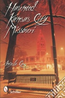 Haunted Kansas City, Missouri libro in lingua di Cox Angie
