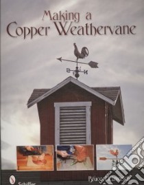 Making a Copper Weathervane libro in lingua di Helmreich Bruce