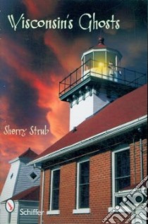 Wisconsin's Ghosts libro in lingua di Strub Sherry