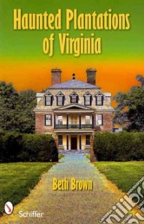 Haunted Plantations of Virginia libro in lingua di Brown Beth