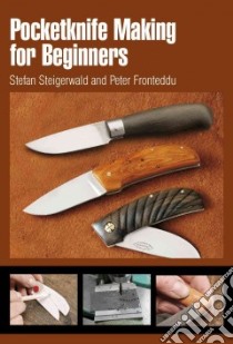 Pocketknife Making for Beginners libro in lingua di Steigerwald Stefan, Fronteddu Peter