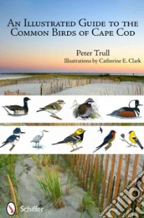 An Illustrated Guide to the Common Birds of Cape Cod libro in lingua di Trull Peter, Clark Catherine E. (ILT)
