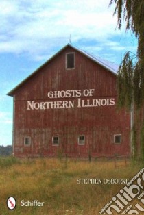 Ghosts of Northern Illinois libro in lingua di Osborne Stephen
