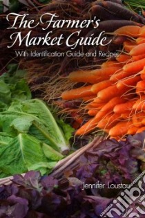 The Farmer's Market Guide libro in lingua di Loustau Jennifer