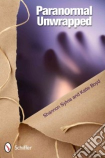 Paranormal Unwrapped libro in lingua di Sylvia Shannon, Boyd Katie