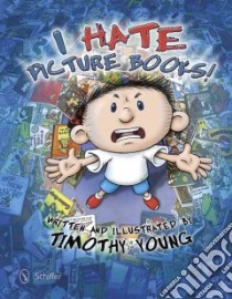 I Hate Picture Books! libro in lingua di Young Timothy