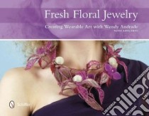 Fresh Floral Jewelry libro in lingua di Andrade Wendy