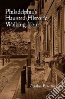 Philadelphia's Haunted Historic Walking Tour libro in lingua di Bracelin Cynthia