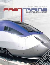 Fast Trains Worldwide libro in lingua di Estler Thomas