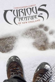 Curious Creatures of New England libro in lingua di Forest Christopher