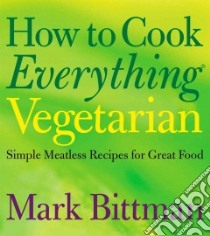 How to Cook Everything Vegetarian libro in lingua di Bittman Mark, Witschonke Alan (ILT)