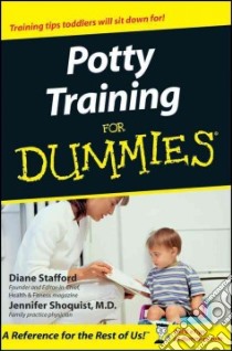 Potty Training for Dummies libro in lingua di Stafford Diane, Shoquist Jennifer M.D.