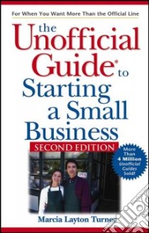 The Unofficial Guide To Starting A Small Business libro in lingua di Turner Marcia Layton