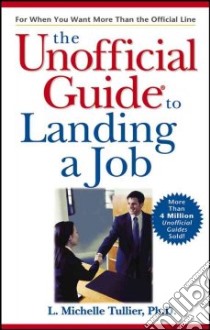 The Unofficial Guide To Landing A Job libro in lingua di Tullier L. Michelle