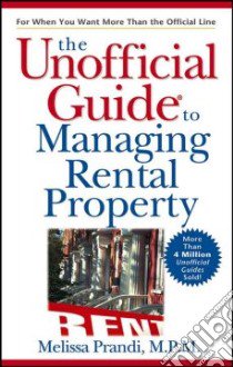 The Unofficial Guide To Managing Rental Property libro in lingua di Prandi Melissa