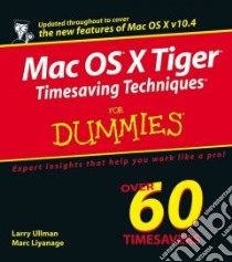 Mac OS X Tiger Timesaving Techniques for Dummies libro in lingua di Larry Ullman