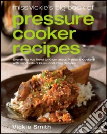 Miss Vickie's Big Book of Pressure Cooker Recipes libro in lingua di Smith Vickie