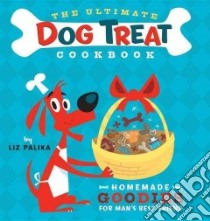 The Ultimate Dog Treat Cookbook libro in lingua di Palika Liz, Cummings Troy (ILT)