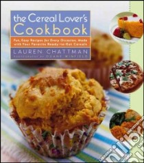 The Cereal Lover's Cookbook libro in lingua di Chattman Lauren, Winfield Duane (PHT)