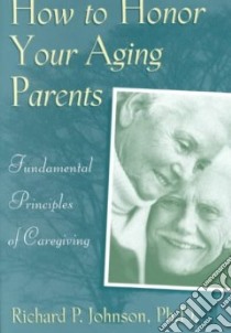 How to Honor Your Aging Parents libro in lingua di Johnson Richard P.