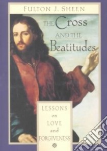 The Cross and the Beatitudes libro in lingua di Sheen Fulton J.