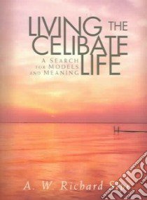 Living the Celibate Life libro in lingua di Sipe A. W. Richard