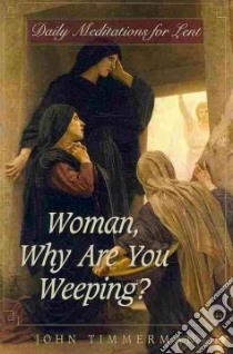 Woman, Why Are You Weeping? libro in lingua di Timmerman John