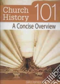 Church History 101 libro in lingua di Bellitto Christopher M.