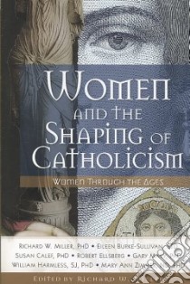 Women and the Shaping of Catholicism libro in lingua di Miller Richard W., Calef Susan A. Ph.D., Harmless William Ph.D., Macy Gary, Burke-Sullivan Eileen C.