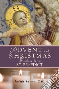 Advent and Christmas Wisdom from St. Benedict libro in lingua di Sutera Judith (COM)
