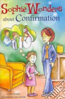 Sophie Wonders about Confirmation libro in lingua di Bradley Debby, Guzman Lula (ILT)