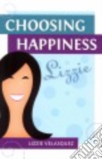Choosing Happiness libro in lingua di Velasquez Lizzie