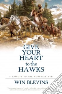 Give Your Heart to the Hawks libro in lingua di Blevins Winfred